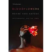 Bloodflowers: Rotimi Fani-Kayode, Photography, and the 1980s
