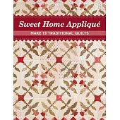 Sweet Home Appliqué: Make 13 Traditional Quilts