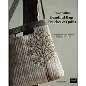 Yoko Saito’s Beautiful Bags, Pouches & Quilts: Projects That Are a Pleasure to Make and Fun to Use