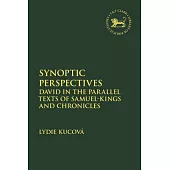 Synoptic Perspectives: David in the Parallel Texts of Samuel-Kings and Chronicles