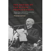 The Making of the Slovak People’s Party: Religion, Nationalism and the Culture War in Early 20th-Century Europe