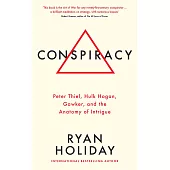 Conspiracy: Peter Thiel, Hulk Hogan, Gawker, and the Anatomy of Intrigue