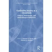 Qualitative Inquiry at a Crossroads: Political, Performative, and Methodological Reflections