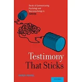 Testimony That Sticks: The Art of Communicating Psychology and Neuropsychology to Juries