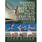 Winning Tennis With the Tactical Point Control System: How to Win Tennis Points Against Any Opponent