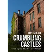 Crumbling Castles: The Lost Asylums at Taunton and Northampton