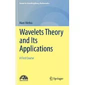 Wavelets Theory and Its Applications: A First Course