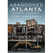 Abandoned Atlanta: Echoes of a Storied Past