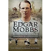 Edgar Mobbs: Rugby International Sportsman, Soldier, Legend