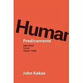 Human Predicaments: And What to Do about Them