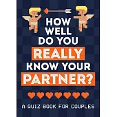 How Well Do You Really Know Your Partner?: A Quiz Book for Couples