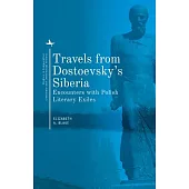 Travels from Dostoevsky’s Siberia: Encounters with Polish Literary Exiles