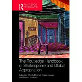 The Routledge Handbook of Shakespeare and Global Appropriation