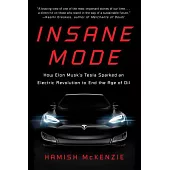 Insane Mode: How Elon Musk’s Tesla Sparked an Electric Revolution to End the Age of Oil