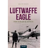 Luftwaffe Eagle: From the Me109 to the Me262