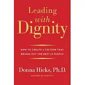 Leading with Dignity: How to Create a Culture That Brings Out the Best in People