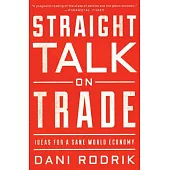 Straight Talk on Trade: Ideas for a Sane World Economy