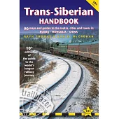 Trans-Siberian Handbook: The Guide to the World’s Longest Railway Journey with 90 Maps and Guides to the Route, Cities and Towns in Russia, Mon