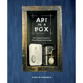 Art in a Box: 30 Creative Projects in Mixed-Media Assemblage