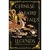 Chinese Fairy Tales and Legends: A Gift Edition of 73 Enchanting Chinese Folk Stories and Fairy Tales