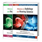 Advances in Audiology and Hearing Science (2-Volume Set): Volume 1: Clinical Protocols and Hearing Devices Volume 2: Otoprotection, Regeneration, and