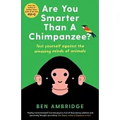 Are You Smarter Than a Chimpanzee?: Test Yourself Against the Amazing Minds of Animals