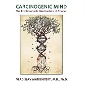 Carcinogenic Mind: The Psychosomatic Mechanisms of Cancer. Contribution of chronic stress and emotional attitudes to the onset and recurr