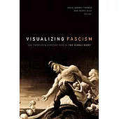 Visualizing Fascism: The Twentieth-Century Rise of the Global Right