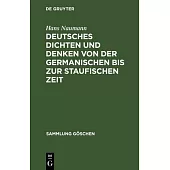 Deutsches Dichten Und Denken Von Der Germanischen Bis Zur Staufischen Zeit: (deutsche Literaturgeschichte Vom 5. Bis 13. Jahrhundert)