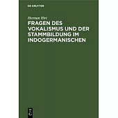 Fragen Des Vokalismus Und Der Stammbildung Im Indogermanischen