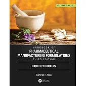 Handbook of Pharmaceutical Manufacturing Formulations, Third Edition: Volume Three, Liquid Products