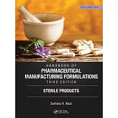 Handbook of Pharmaceutical Manufacturing Formulations, Third Edition: Volume Six, Sterile Products