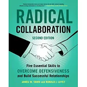 Radical Collaboration, 2nd Edition: Five Essential Skills to Overcome Defensiveness and Build Successful Relationships