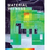 Material Witness: Media, Forensics, Evidence