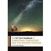 T&t Clark Handbook to Christian Theology and the Modern Sciences