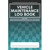 Vehicle Maintenance Log Book: Service - Repairs Maintenance & Checklist Mileage Fuel Record Book For Cars, Trucks, Motorcycles, Boats (6 x 9 in)
