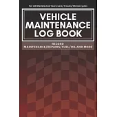 Vehicle Maintenance Log Book: Service - Repairs Maintenance & Checklist Mileage Fuel Record Book For Cars, Trucks, Motorcycles, Boats (6 x 9 in)