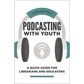 Podcasting with Youth: A Quick Guide for Librarians and Educators
