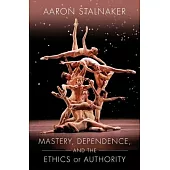 Mastery, Dependence, and the Ethics of Authority