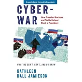 Cyberwar: How Russian Hackers and Trolls Helped Elect a President: What We Dont, Cant, and Do Know