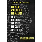 The Man Who Solved the Market: How Jim Simons Launched the Quant Revolution