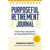 Purposeful Retirement Journal: A Journal to Challenge and Inspire Every Week of the Year