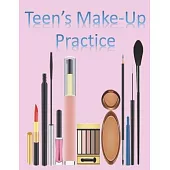 Teen’’s Make-Up Practice: Blank Make- Up Charts for Teens to learn & Record Favorite Looks! Great Gift for Teen