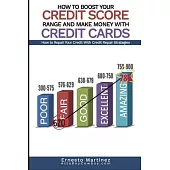 How to Boost Your Credit Score Range and Make Money With Credit Cards.: How to Repair Your Credit With Credit Repair Strategies.