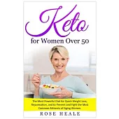 Keto for Women Over 50: The Most Powerful Diet for Quick Weight Loss, Rejuvenation, and to Prevent and Fight the Most Common Ailments of Aging