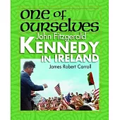 One of Ourselves: John Fitzgerald Kennedy in Ireland