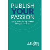 Outskirts Press Presents Publish Your Passion: Your Publishing Dreams Brought to Life