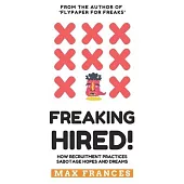 Freaking Hired!: How recruitment practices sabotage hopes and dreams