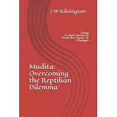 Mudita: Overcoming The Reptilian Dilemma: Using Transformations from the Classic of Changes