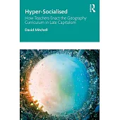 Hyper-Socialised: How Teachers Enact the Geography Curriculum in Late Capitalism